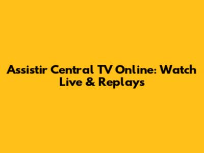 Assistir Central TV Online: Watch Live & Replays