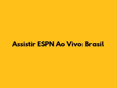 Assistir ESPN Ao Vivo: Brasil