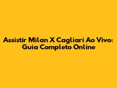 Assistir Milan X Cagliari Ao Vivo: Guia Completo Online