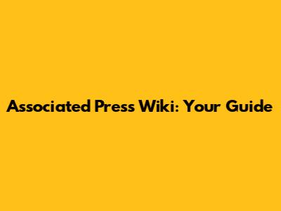 Associated Press Wiki: Your Guide