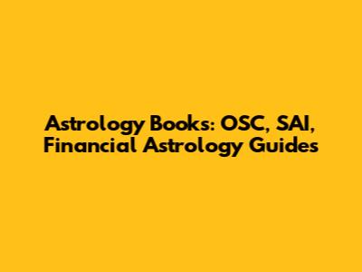 Astrology Books: OSC, SAI, Financial Astrology Guides
