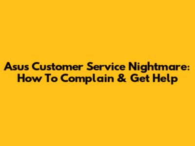 Asus Customer Service Nightmare: How To Complain & Get Help