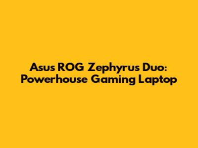 Asus ROG Zephyrus Duo: Powerhouse Gaming Laptop