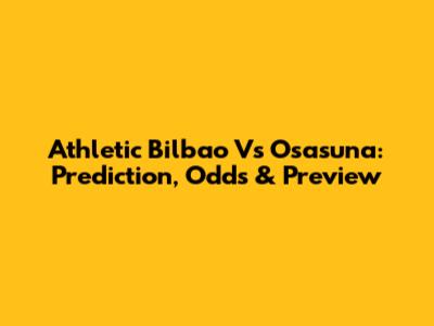 Athletic Bilbao Vs Osasuna: Prediction, Odds & Preview
