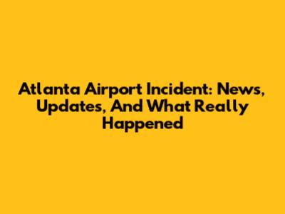 Atlanta Airport Incident: News, Updates, And What Really Happened