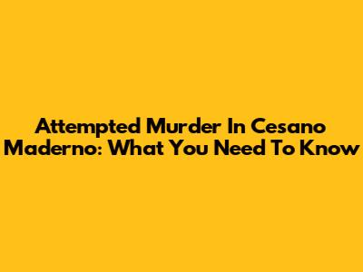 Attempted Murder In Cesano Maderno: What You Need To Know