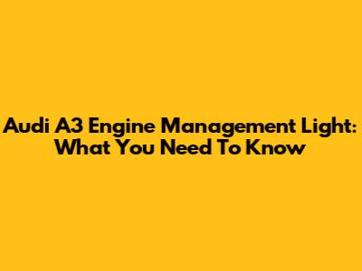 Audi A3 Engine Management Light: What You Need To Know