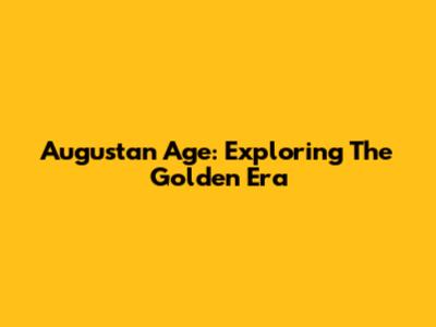 Augustan Age: Exploring The Golden Era