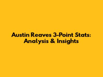 Austin Reaves' 3-Point Stats: Analysis & Insights