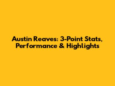 Austin Reaves: 3-Point Stats, Performance & Highlights