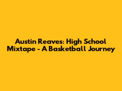 Austin Reaves: High School Mixtape - A Basketball Journey