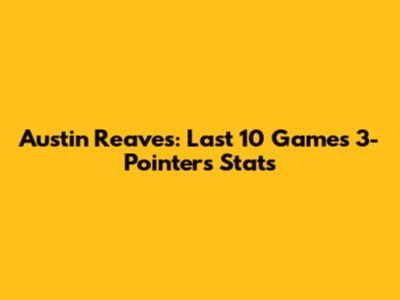Austin Reaves: Last 10 Games 3-Pointers Stats