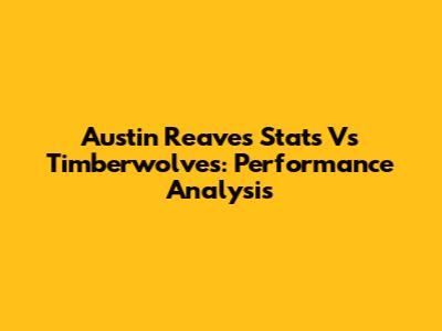 Austin Reaves Stats Vs Timberwolves: Performance Analysis