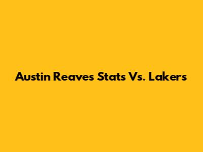 Austin Reaves Stats Vs. Lakers