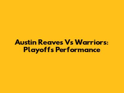 Austin Reaves Vs Warriors: Playoffs Performance