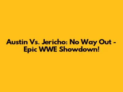 Austin Vs. Jericho: No Way Out - Epic WWE Showdown!