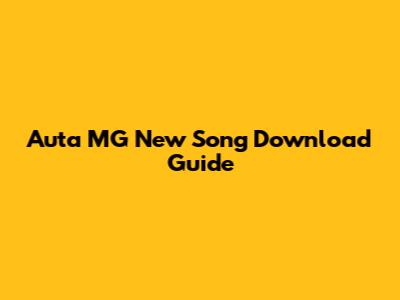 Auta MG New Song Download Guide