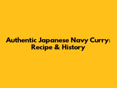 Authentic Japanese Navy Curry: Recipe & History