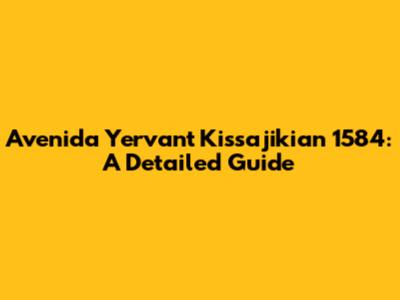 Avenida Yervant Kissajikian 1584: A Detailed Guide