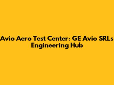 Avio Aero Test Center: GE Avio SRL's Engineering Hub