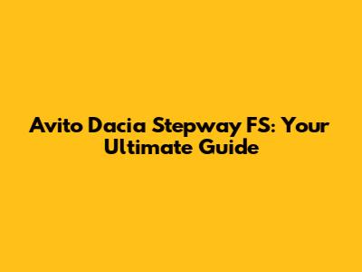 Avito Dacia Stepway FS: Your Ultimate Guide