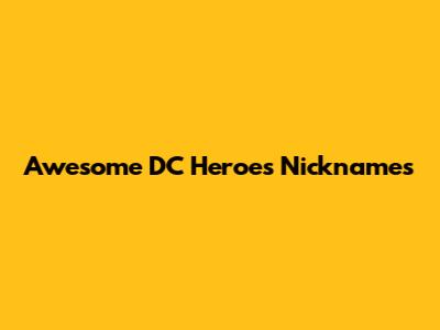 Awesome DC Heroes Nicknames