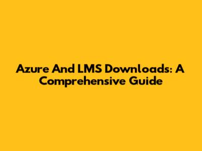 Azure And LMS Downloads: A Comprehensive Guide