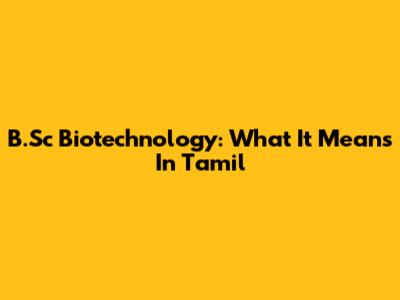 B.Sc Biotechnology: What It Means In Tamil