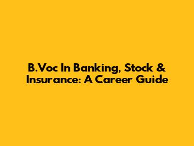 B.Voc In Banking, Stock & Insurance: A Career Guide