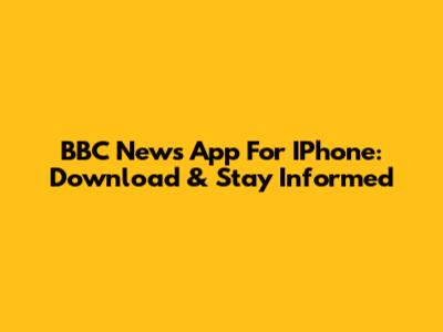 BBC News App For IPhone: Download & Stay Informed