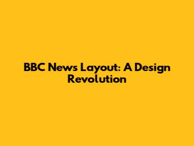 BBC News Layout: A Design Revolution