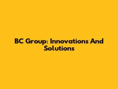 BC Group: Innovations And Solutions