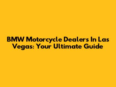 BMW Motorcycle Dealers In Las Vegas: Your Ultimate Guide