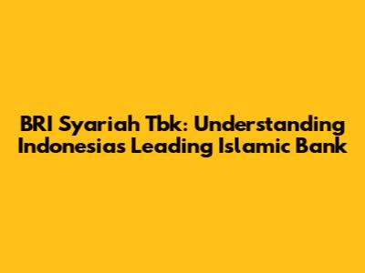 BRI Syariah Tbk: Understanding Indonesia's Leading Islamic Bank