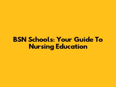 BSN Schools: Your Guide To Nursing Education