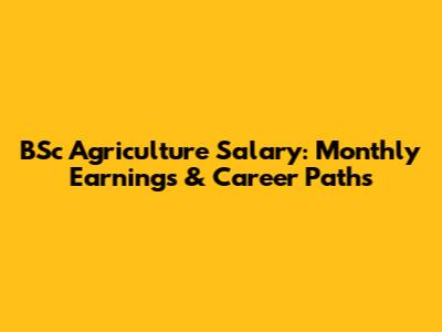 BSc Agriculture Salary: Monthly Earnings & Career Paths