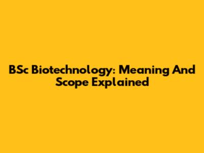 BSc Biotechnology: Meaning And Scope Explained