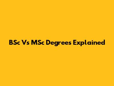 BSc Vs MSc Degrees Explained
