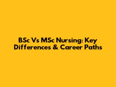 BSc Vs MSc Nursing: Key Differences & Career Paths