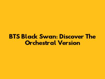 BTS Black Swan: Discover The Orchestral Version