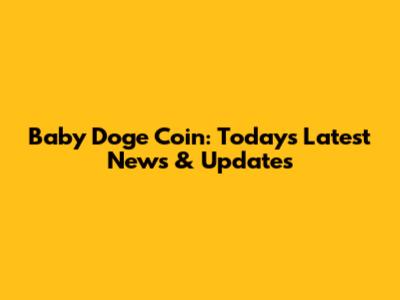 Baby Doge Coin: Today's Latest News & Updates