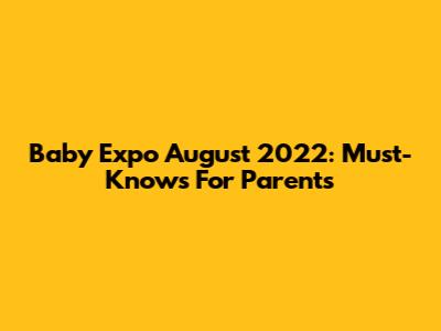 Baby Expo August 2022: Must-Knows For Parents