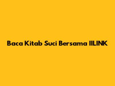 Baca Kitab Suci Bersama IILINK