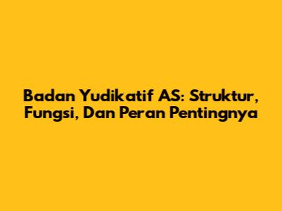 Badan Yudikatif AS: Struktur, Fungsi, Dan Peran Pentingnya