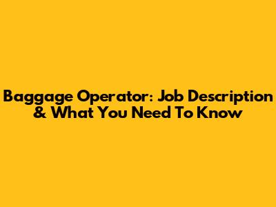 Baggage Operator: Job Description & What You Need To Know