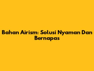 Bahan Airism: Solusi Nyaman Dan Bernapas