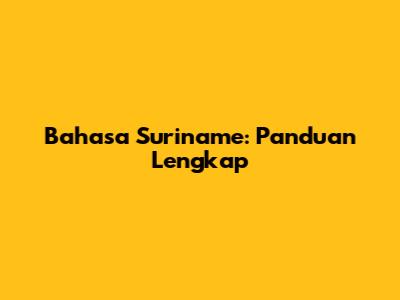 Bahasa Suriname: Panduan Lengkap