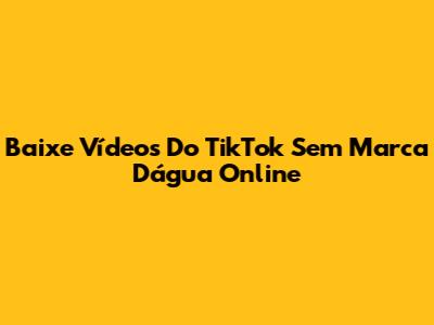 Baixe Vídeos Do TikTok Sem Marca D'água Online