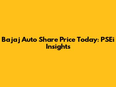 Bajaj Auto Share Price Today: PSEi Insights