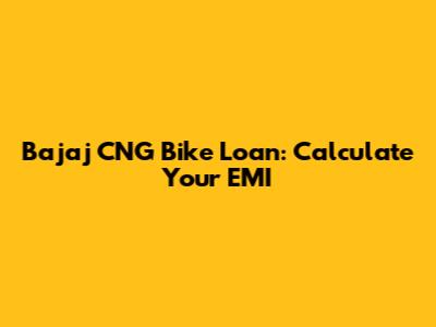 Bajaj CNG Bike Loan: Calculate Your EMI